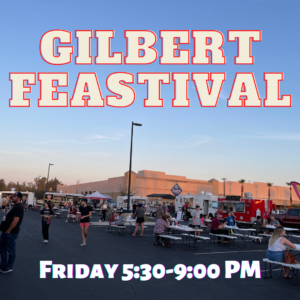 Gilbert Feastival Friday 5:30-9:00 PM